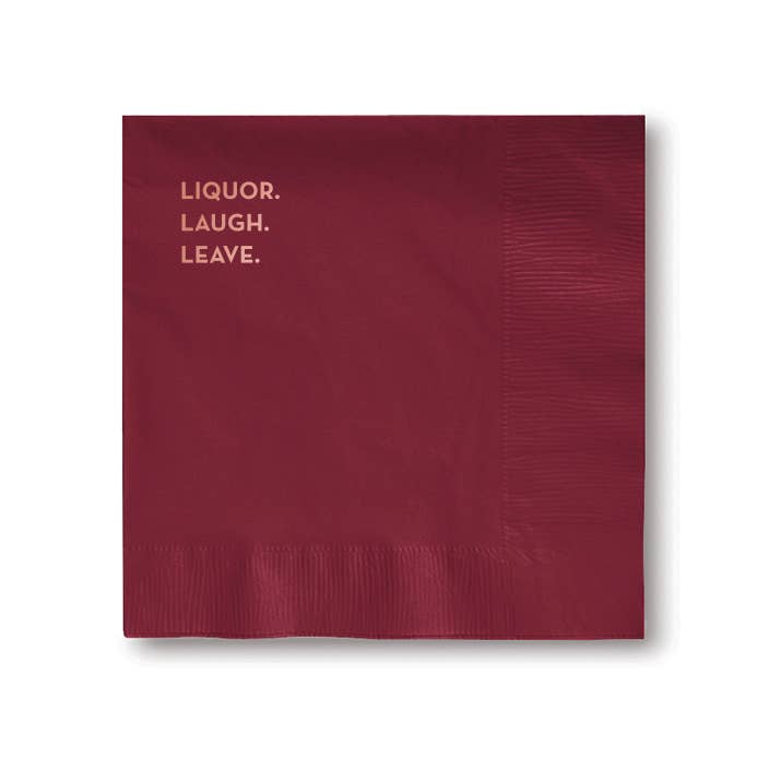 Liquor. Laugh. Leave. Napkins