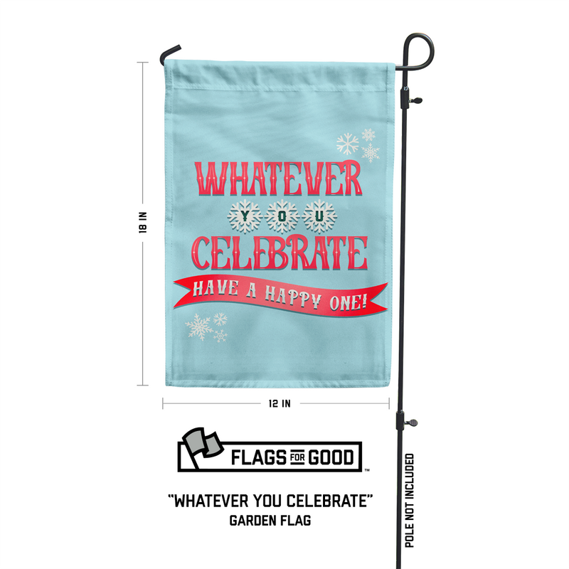 Whatever You Celebrate Garden Flag