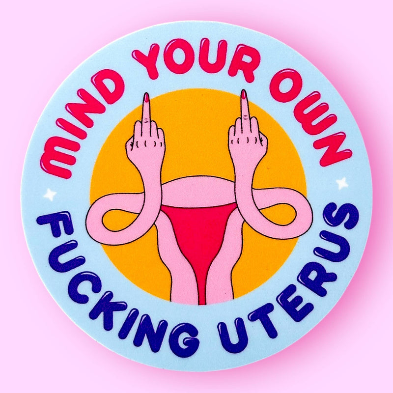 Mind Your Own Fucking Uterus Sticker