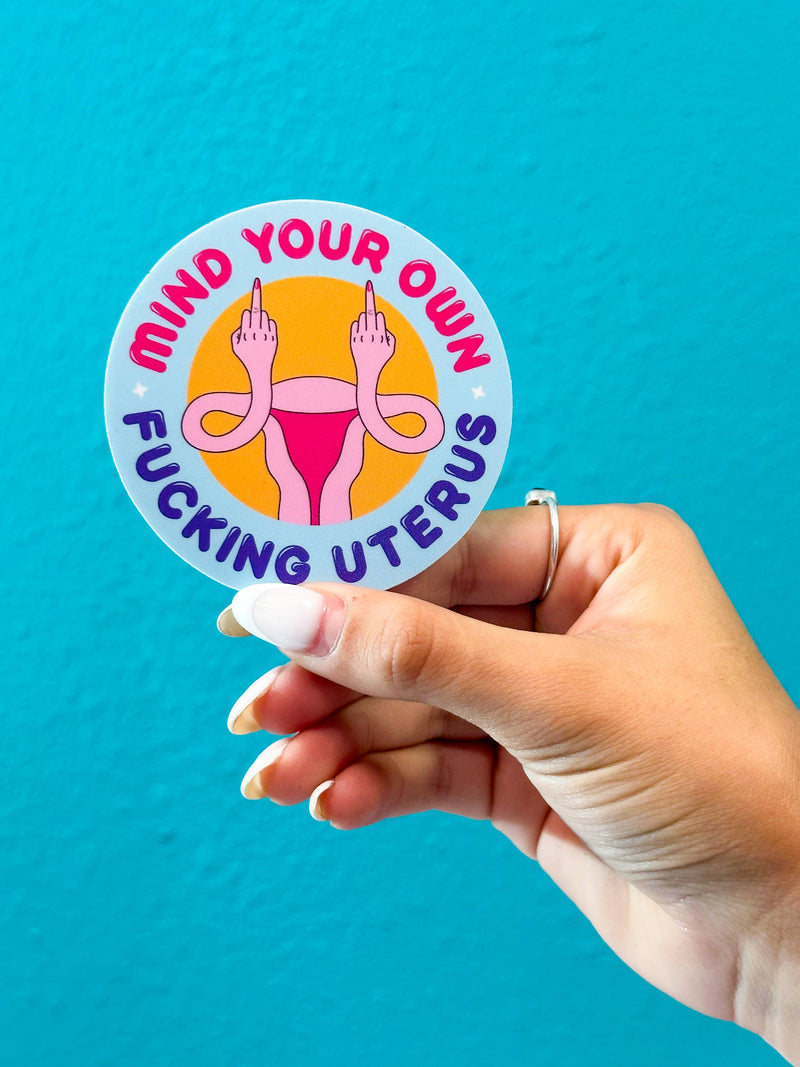 Mind Your Own Fucking Uterus Sticker