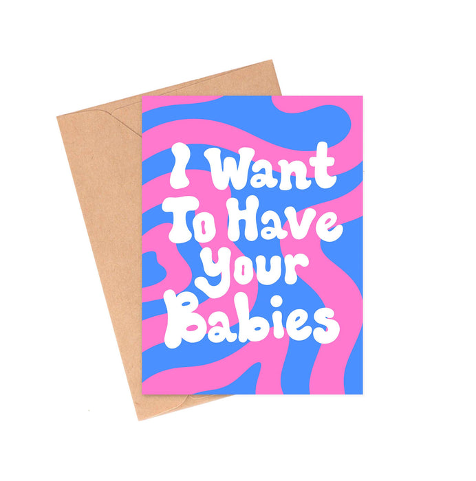 Want Your Babies Card